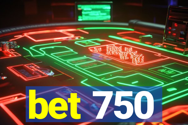 bet 750